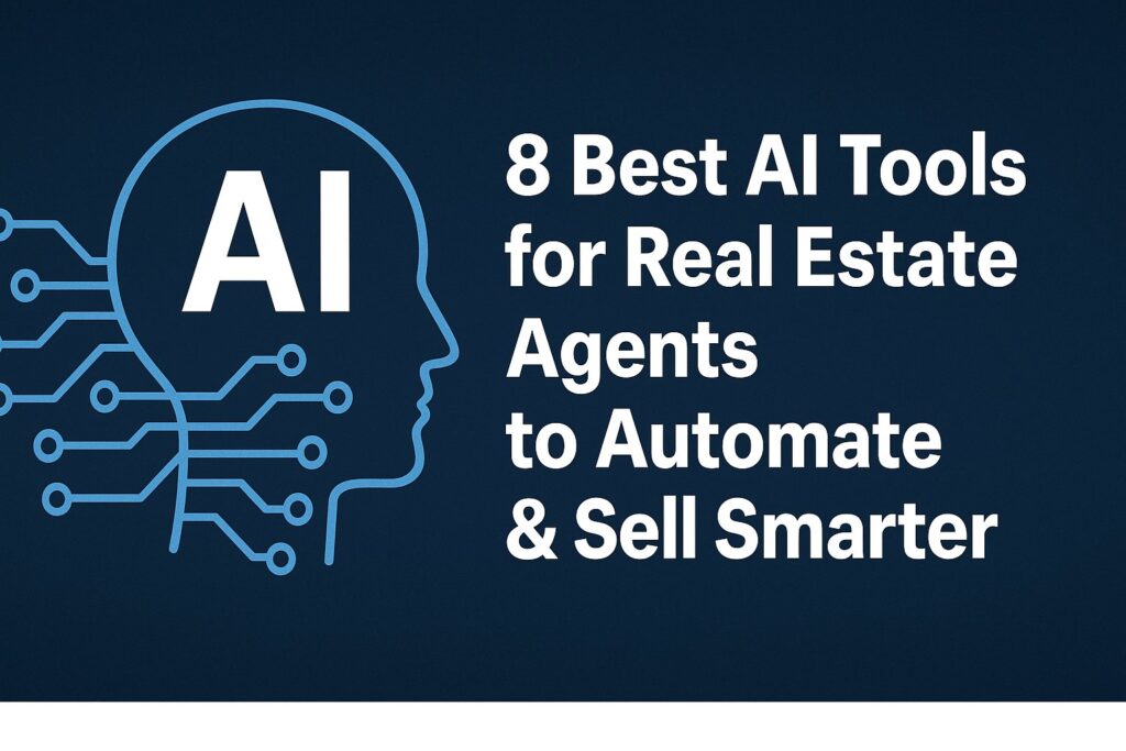 8 Best AI Tools for Real Estate Agents to Automate & Sell Smarter