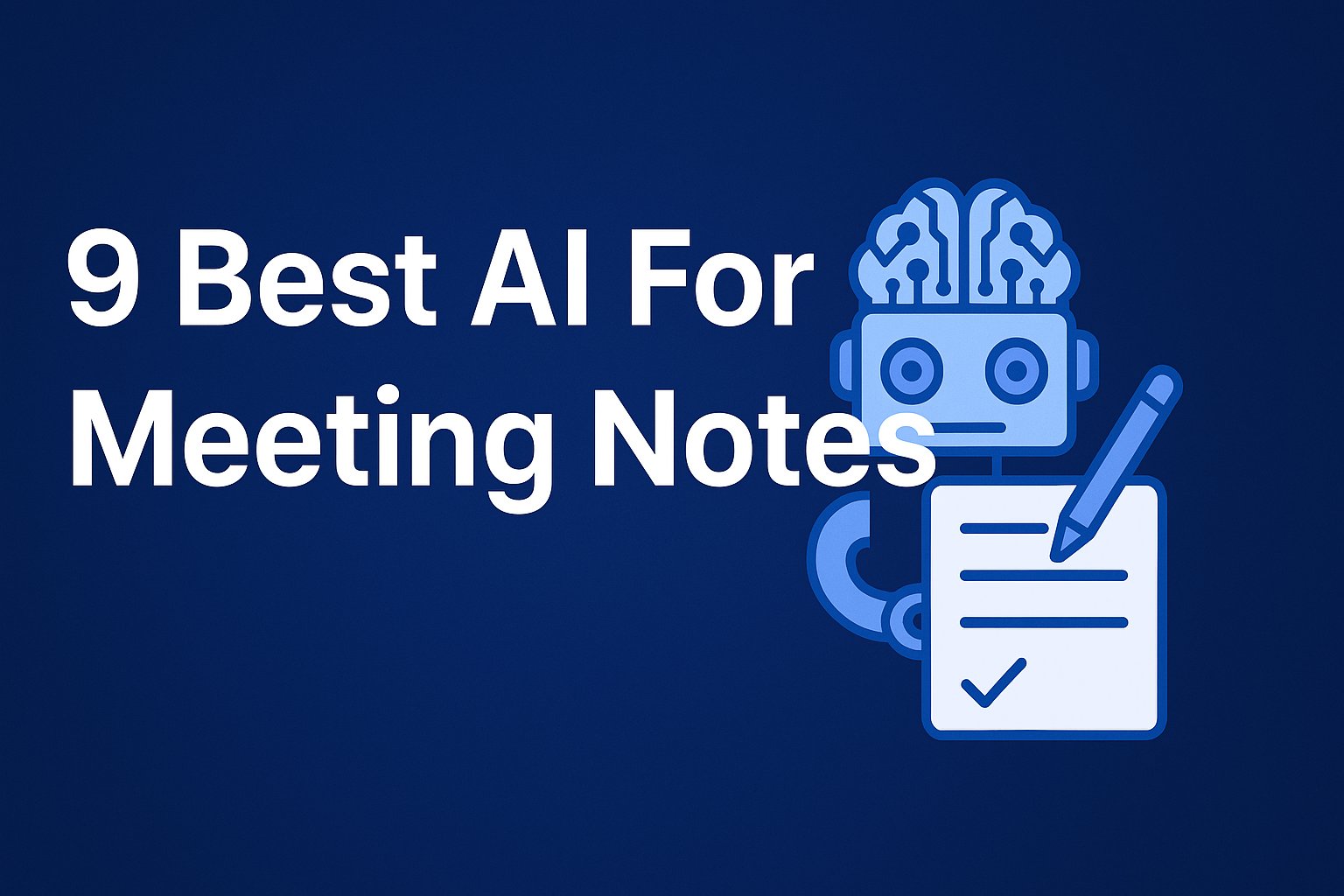 A digital illustration with the title "9 Best AI For Meeting Notes" on a dark blue background, featuring a robot holding a pen and writing on a notepad.